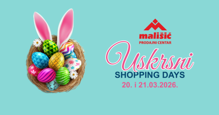 
USKRSNI SHOPPING DAYS U PC MALIŠIĆ MEĐUGORJE – Dva dana velikih akcijskih popusta!